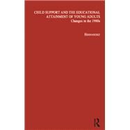 Child Support and the Educational Attainment of Young Adults: Changes in the 1980s by Hernandez,Pedro M., 9781138991217