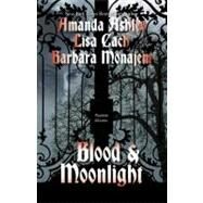 Blood and Moonlight by Ashley, Amanda; Monajem, Barbara; Cach, Lisa, 9781428511217