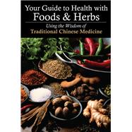 Your Guide to Health with Foods & Herbs Using the Wisdom of Traditional Chinese Medicine by Zhang, Yifang, 9781602201217