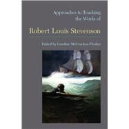 Approaches to Teaching the Works of Robert Lewis Stevenson by McCracken-Flesher, Caroline, 9781603291217