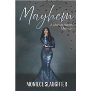 Mayhem A Mental Health Memoir by Slaughter, Moniece, 9781667891217