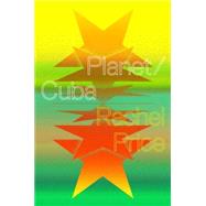 Planet/Cuba Art, Culture, and the Future of the Island by Price, Rachel, 9781784781217