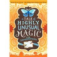 A Tale of Highly Unusual Magic by Papademetriou, Lisa, 9780062371218