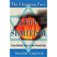 The Changing Face of Anti-Semitism From Ancient Times to the Present Day by Laqueur, Walter, 9780195341218