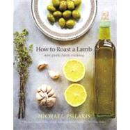 How to Roast a Lamb New Greek Classic Cooking by Psilakis, Michael; Kafka, Barbara, 9780316041218