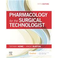 Pharmacology for the Surgical Technologist by Howe, Tiffany; Burton, Angie, 9780323661218