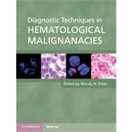 Diagnostic Techniques in Hematological Malignancies by Edited by Wendy N. Erber, 9780521111218