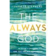 The Always God He Hasn't Changed and You Are Not Forgotten by Stephens, Jarrett; Walsh, Sheila, 9780735291218