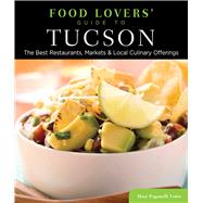 Food Lovers' Guide to� Tucson The Best Restaurants, Markets & Local Culinary Offerings by Votto, Mary Paganelli, 9780762781218