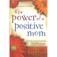 The Power of a Positive Mom by Ladd, Karol, 9781416551218