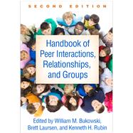 Handbook of Peer Interactions, Relationships, and Groups by Bukowski, William M.; Laursen, Brett; Rubin, Kenneth H., 9781462541218