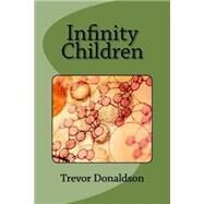 Infinity Children by Donaldson, Trevor E., 9781523611218