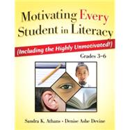 Motivating Every Student in Literacy Including the Highly Unmotivated!, Grades 3-6 by Athans, Sandra K., 9781596671218