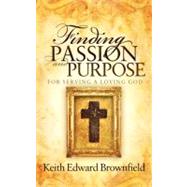 Finding Passion and Purpose for Serving a Loving God by Brownfield, Keith Edward, 9781614481218