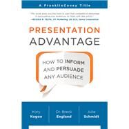 Presentation Advantage How to Inform and Persuade Any Audience by Kogon, Kory; England, Breck; Schmidt, Julie, 9781941631218