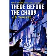 There Before the Chaos by Wagers, K. B., 9780316411219