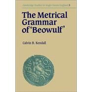 The Metrical Grammar of Beowulf by Calvin B. Kendall, 9780521031219