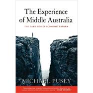 The Experience of Middle Australia: The Dark Side of Economic Reform by Michael Pusey, 9780521651219