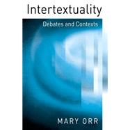 Intertextuality Debates and Contexts by Orr, Mary, 9780745631219