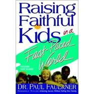 Raising Faithful Kids in a Fast-paced World by Faulkner, Paul, 9780978761219