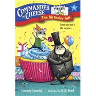Commander in Cheese #4: The Birthday Suit by Leavitt, Lindsey; Ford, AG, 9781101931219
