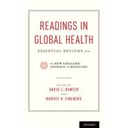Readings in Global Health Essential Reviews from the New England Journal of Medicine by Hunter, David J.; Fineberg, Harvey V., 9780190271220