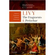 Livy: The Fragments and Periochae Volume I Fragments, Citations, Testimonia by Levene, D. S., 9780192871220