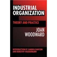 Industrial Organization Theory and Practice by Woodward, Joan, 9780198741220