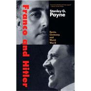Franco and Hitler : Spain, Germany, and World War II by Stanley G. Payne, 9780300151220