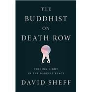 The Buddhist on Death Row by Sheff, David, 9780544931220