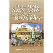 Pueblos, Spaniards, and the Kingdom of New Mexico by Kessell, John L., 9780806141220
