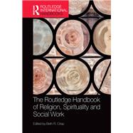 The Routledge Handbook of Religion, Spirituality and Social Work by Crisp; Beth R., 9781138931220