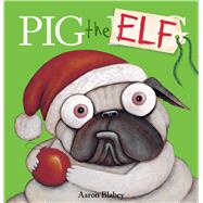 Pig the Elf (Pig the Pug) by Blabey, Aaron; Blabey, Aaron, 9781338221220