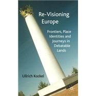 Re-visioning Europe Frontiers, Place Identities and Journeys in Debatable Lands by Kockel, Ullrich, 9781403941220