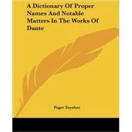 A Dictionary of Proper Names and Notable Matters in the Works of Dante by Toynbee, Paget, 9781428621220