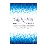 Anxiety in Children and Adolescents with Autism Spectrum Disorder by Kerns, Connor M.; Renno, Patricia; Storch, Eric A.; Kendall, Philip C.; Wood, Jeffrey J., 9780128051221