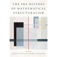 The Prehistory of Mathematical Structuralism by Reck, Erich H.; Schiemer, Georg, 9780190641221