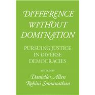 Difference Without Domination by Allen, Danielle; Somanathan, Rohini, 9780226681221