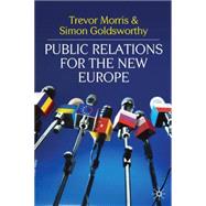 Public Relations for the New Europe by Morris, Trevor; Goldsworthy, Simon, 9780230231221