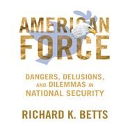 American Force by Betts, Richard K., 9780231151221