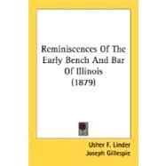 Reminiscences Of The Early Bench And Bar Of Illinois by Linder, Usher F.; Gillespie, Joseph, 9780548811221