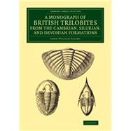 A Monograph of the British Trilobites from the Cambrian, Silurian, and Devonian Formations by Salter, J. W., 9781108081221