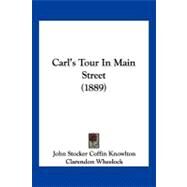 Carl's Tour in Main Street by Knowlton, John Stocker Coffin; Wheelock, Clarendon; Rice, Franklin Pierce (CON), 9781120171221
