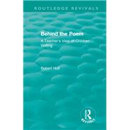 Behind the Poem (1988): A Teacher's View of Children Writing by Hull; Robert, 9781138541221