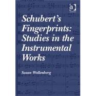 Schubert's Fingerprints: Studies in the Instrumental Works by Wollenberg,Susan, 9781409421221