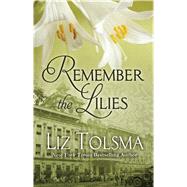 Remember the Lilies by Tolsma, Liz, 9781410481221
