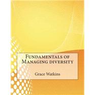 Fundamentals of Managing Diversity by Watkins, Grace T.; London College of Information Technology, 9781508591221