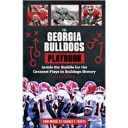 The Georgia Bulldogs Playbook Inside the Huddle for the Greatest Plays in Bulldogs History by Garbin, Patrick; Trippi, Charley, 9781629371221