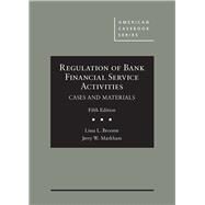 Regulation of Bank Financial Service Activities, Cases and Materials by Broome, Lissa L.; Markham, Jerry W., 9781683281221