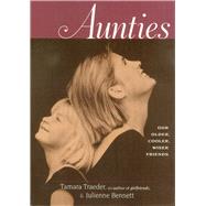 Aunties Our Older, Cooler, Wiser Friends by Traeder, Tamara; Bennett, Julienne, 9781885171221